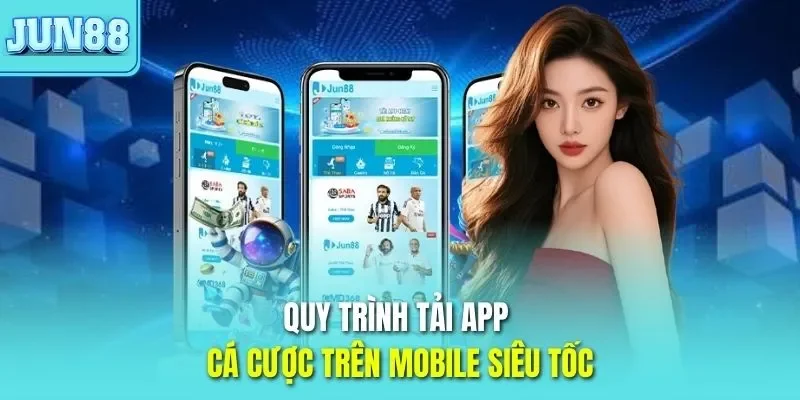 Quy trình tải app JUN88 cá cược trên mobile siêu tốc