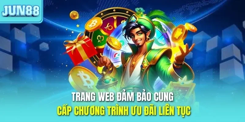 Trang web JUN88 đảm bảo cung cấp chương trình ưu đãi liên tục